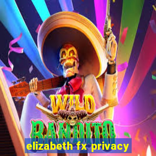 elizabeth fx privacy